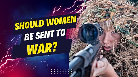 Should Women Be Sent To War?