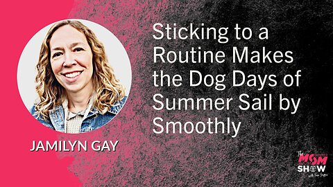 Ep. 602 - Sticking to a Routine Makes the Dog Days of Summer Sail by Smoothly - Jamilyn Gay