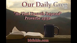 388 "He That Heareth Reproof" (Proverbs 15:32) Our Daily Greg