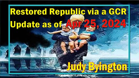 Restored Republic via a GCR Update as of April 25, 2024 - Judy Byington