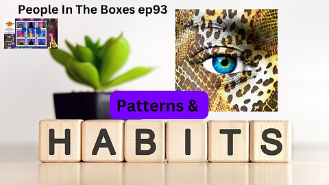 People In The Boxes ep93! We All Have Them, Good & Bad. Let's Talk Patterns & Habits!