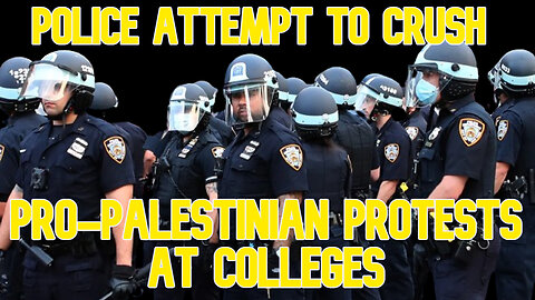 Police Attempt to Crush Pro-Palestinian Protests at Colleges: COI #586
