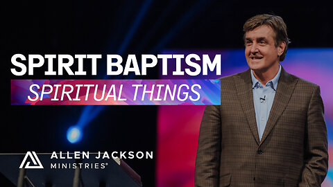 Spiritual Things - Spirit Baptism