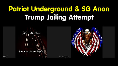 Patriot Underground And SG Anon - Trump Jailing Attempt - 5/8/24..