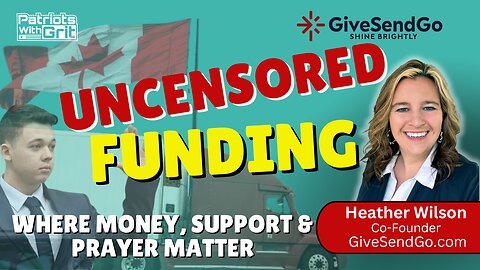 Uncensored Funding: Where Money, Support and Prayer Matter | Heather Wilson, Co-Founder GiveSendGo.com