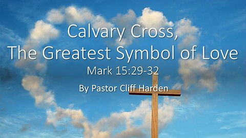 “Calvary Cross, The Greatest Symbol of Love” by Pastor Cliff Harden
