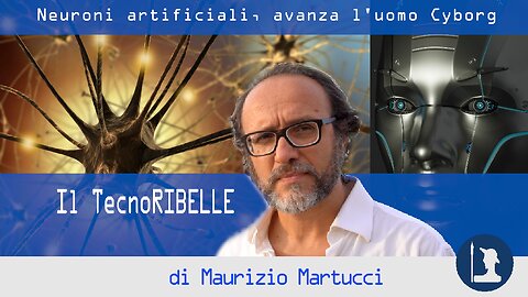 Neuroni artificiali, avanza l’uomo Cyborg - Il TecnoRibelle di Maurizio Martucci
