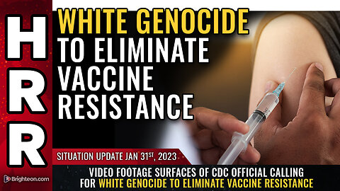Situation Update, 1/31/2023 - Video footage surfaces of CDC official calling for WHITE GENOCIDE...