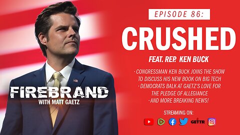 Episode 86 LIVE: Crushed (feat. Rep. Ken Buck) – Firebrand with Matt Gaetz