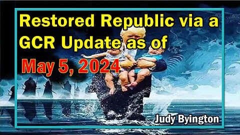 Restored Republic via a GCR Update as of May 5, 2024 - Judy Byington