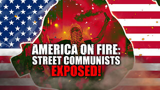 AMERICA ON FIRE: STREET COMMUNISTS EXPOSED