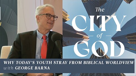 Why Today's Youth Stray from a Biblical Worldview with George Barna | Ep. 69