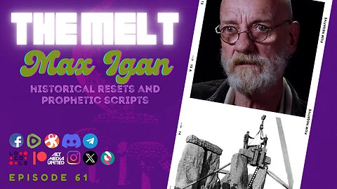The Melt Episode 61- Max Igan | Historical Resets and Prophetic Scripts