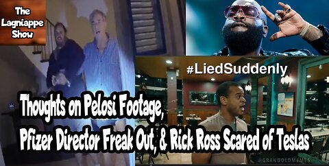 Thoughts on Pelosi Footage, Pfizer Director Freak Out, & Rick Ross is Scared of Teslas