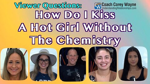 How Do I Kiss A Hot Girl Without The Chemistry