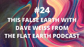 #24 This False Earth with Dave Weiss from The Flat Earth Podcast (preview) [Sep 23, 2021]