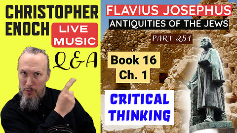 Christopher Enoch LIVE, Josephus - Antiquities Book 16 - Ch. 1 (Part 251) Q&A | Critical Thinking