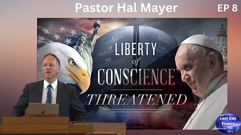 Silencing the Three Angels Messages (8/9) Liberty of Conscience Threatened-Pastor Hal Mayer