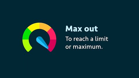 Phrasal verb: Max out (meaning, examples, pronunciation)