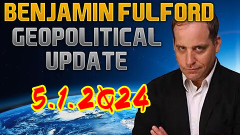 Benjamin Fulford Geopolitical Update Video 5/1/2Q24