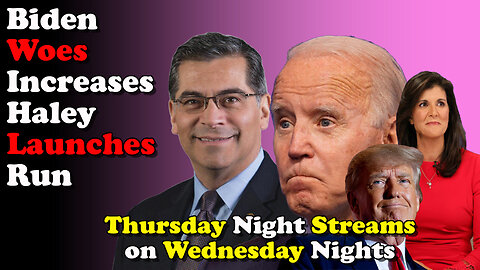 Biden Woes Increase Haley Launches Run - Thursday Night Streams on Wednesday Nights