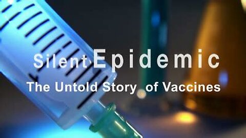 SILENT EPIDEMIC – The Untold Story of Vaccines