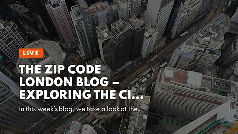 The Zip Code London Blog – Exploring the City from a Unique Perspective