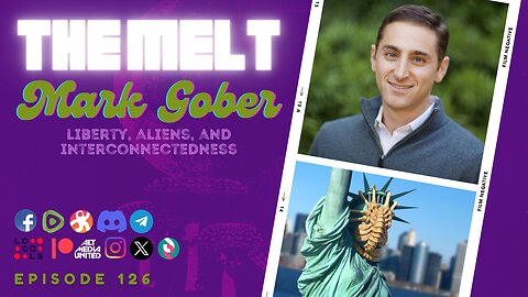 The Melt Episode 126- Mark Gober | Liberty, Aliens, and Interconnectedness (FREE FIRST HOUR)