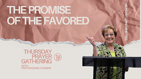 The Promise of the Favored| 5-2-24 | Thursday Prayer Gathering
