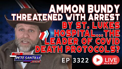 AMMON BUNDY THREATENED W/ ARREST! ST. LUKES HOSPITAL; LEADER OF COVID DEATH PROTOCOL? | EP 3322-6PM