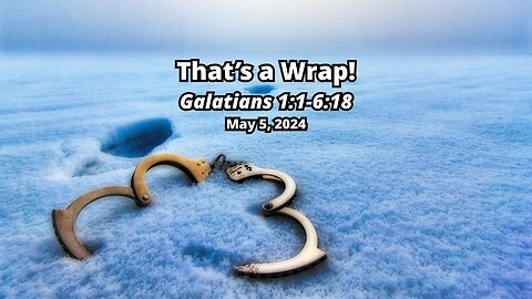 True Freedom: 7) That's a Wrap! - Galatians 1:1-6:18