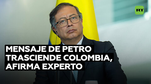 Experto: Petro envía un mensaje no solo a Colombia, sino a todo el mundo