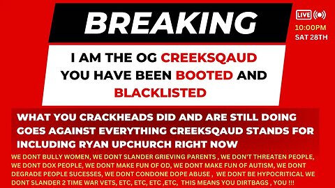 YOU yes YOU are not creeksquad, you have been BACKLISTED until
