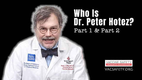 Must Watch: Who Is Dr. Peter Hotez? (Part 1 & Part 2)