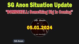 SG Anon Situation Update May 1: "BOMBSHELL: Something Big Is Coming"