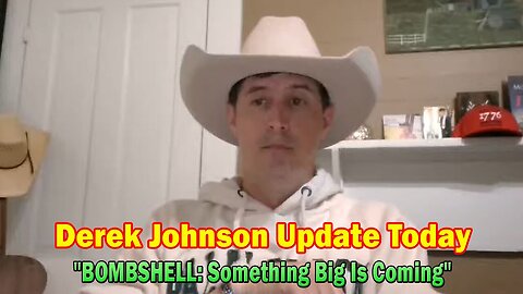 Derek Johnson Update Today May 6: "BOMBSHELL: Something Big Is Coming"