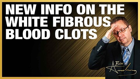 The Ben Armstrong Show | New Information On The White Fibrous Blood Clots