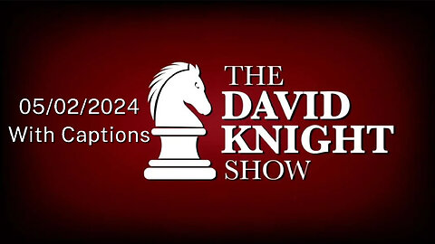 Thr 2May24 The David Knight Show UNABRIDGED – With Captions