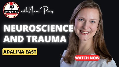 How Neuroscience Can Help Understand and Treat Trauma with Adalina East