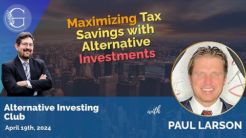 Maximizing Tax Savings with Alternative Investments with Paul Larson