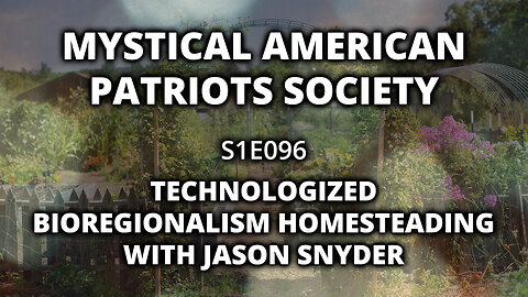 S1E096: Technologized Bioregional Homesteading w/ Jason Snyder