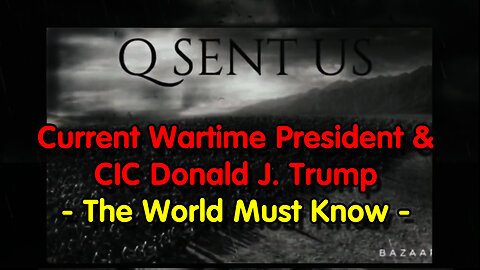 Current Wartime President & CIC Donald J. Trump - The World Must Know