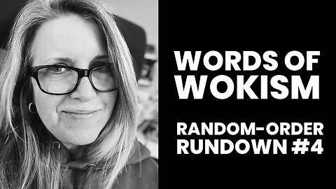 Words of Wokism Random-Order Rundown #4