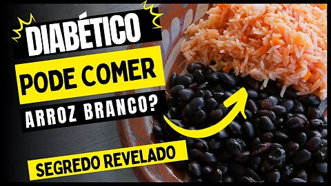 Diabético Pode Comer Arroz Branco? [Segredo Revelado]