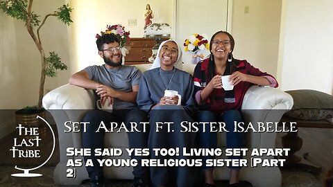 She Said Yes Too! Living Set Apart as a Young Religious Sister (Part 2)