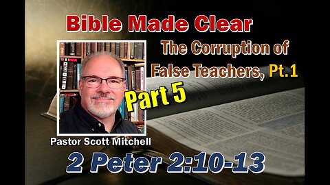 2 Peter 2:10-13, False Teachers Pt5, Scott Mitchell