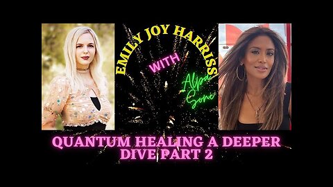 EMILY HARRISS JOINS ALPA SONI- QUANTUM HEALING - A DEEPER DIVE PART 2