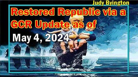 Restored Republic via a GCR Update as of May 4, 2024 - Judy Byington