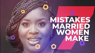 7 Mistakes Married Women Make | Part 1 | mildred kingsley-okonkwo