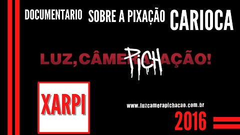 Luz, Câmera, PICHAÇÃO - Filme sobre a cultura da PICHAÇÃO no Rio de Janeiro, o Xarpi Carioca 2016